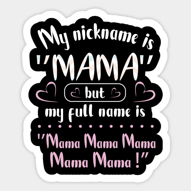 My Nickname Is Mama But My Fulll Name Is Mama Mama Mama  Happy Mother Father Parent Day Sticker by joandraelliot